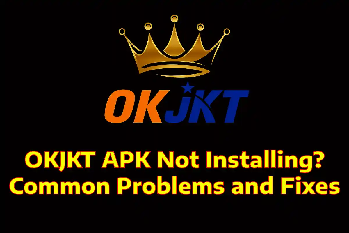OKJKT APK Not Installing? Common Problems and Fixes