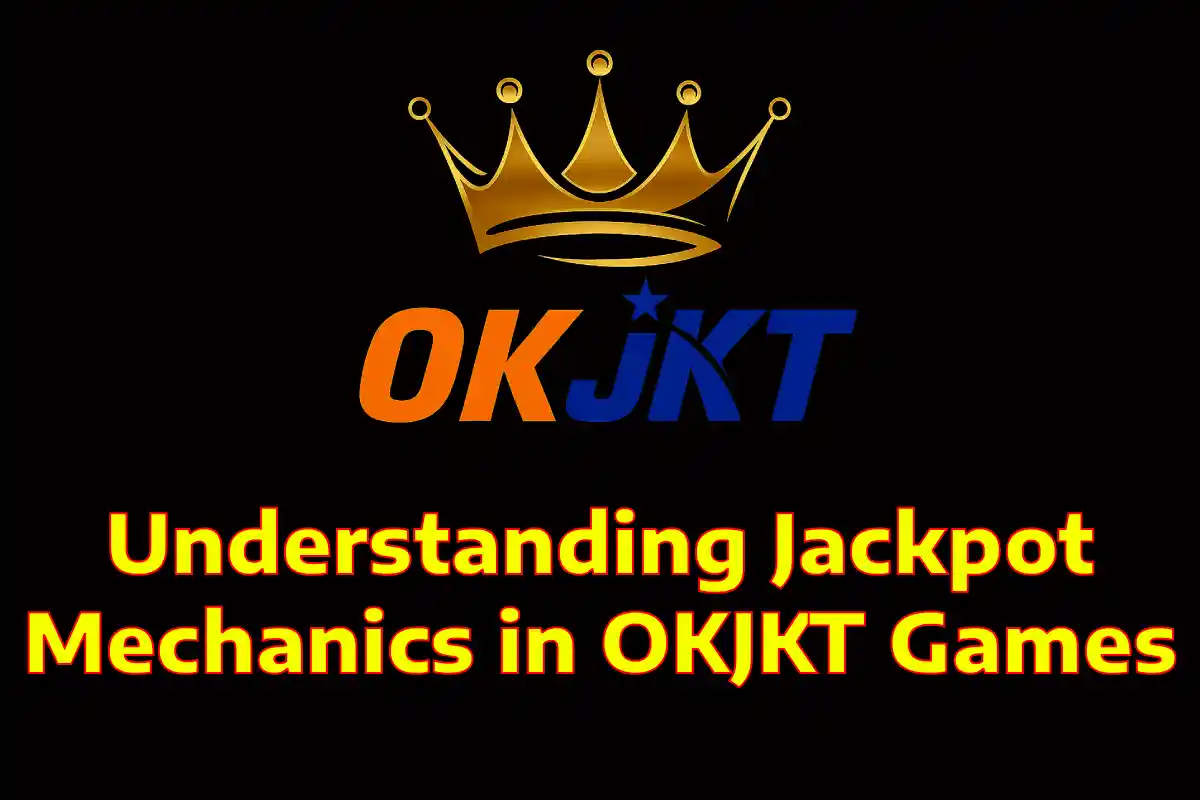 Understanding Jackpot Mechanics in OKJKT Games